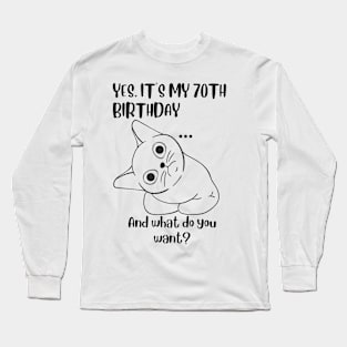 Yes It's My 70th Birthday And what do you want? Funny 70th Birthday Long Sleeve T-Shirt